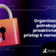 AI kot gonilo novih napadov in ukradeni podatki kot nova valuta: Organizacije potrebujejo proaktivnejši pristop k varnosti