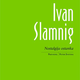 Ivan Slamnig: Nostalgija ostanka