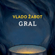 Vlado Žabot: Gral